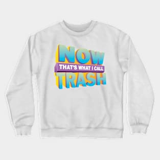 NOW! That's What I Call TRASH!™ Crewneck Sweatshirt